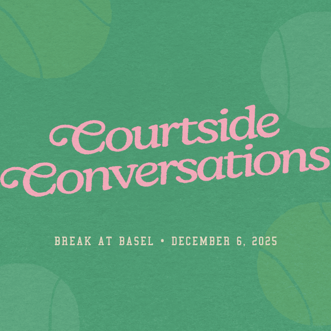Break at Basel: Courtside Conversations